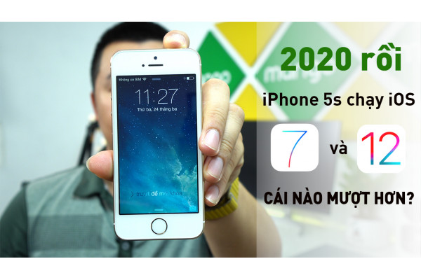 2020 rồi, iPhone 5S chạy iOS 7 và iOS 12 cái nào mượt hơn?